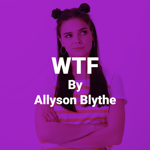 WTF By Allyson Blythe